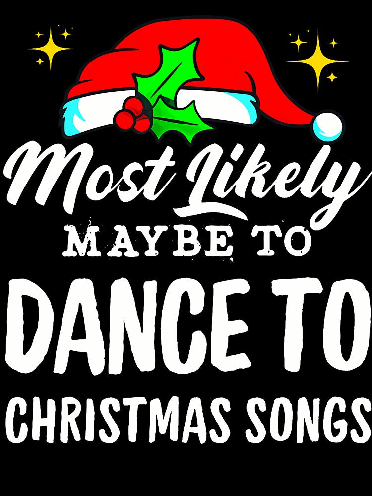 Most Likely Maybe To Dance To Christmas Songs Ugly Christmas by JessicaMarque