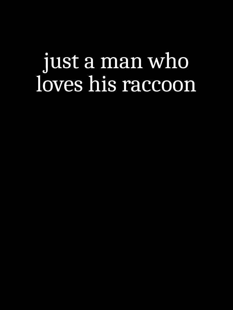 Just a man who loves his raccoon by Sleepy Cat Design