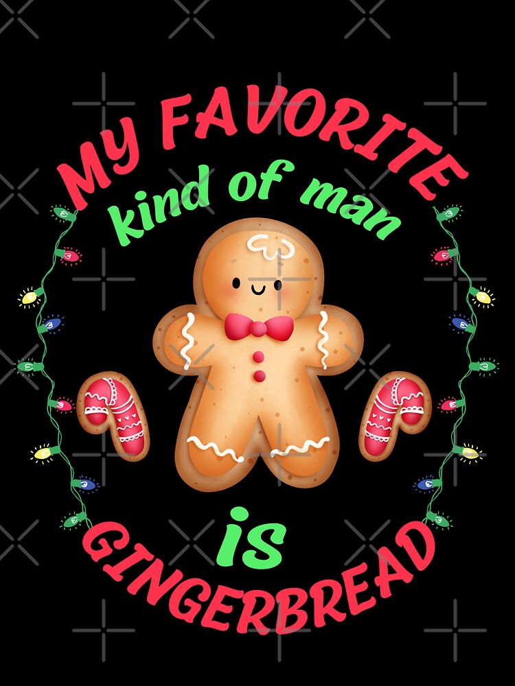 My Favorite Kind of Man is Gingerbread Funny by Artventurous
