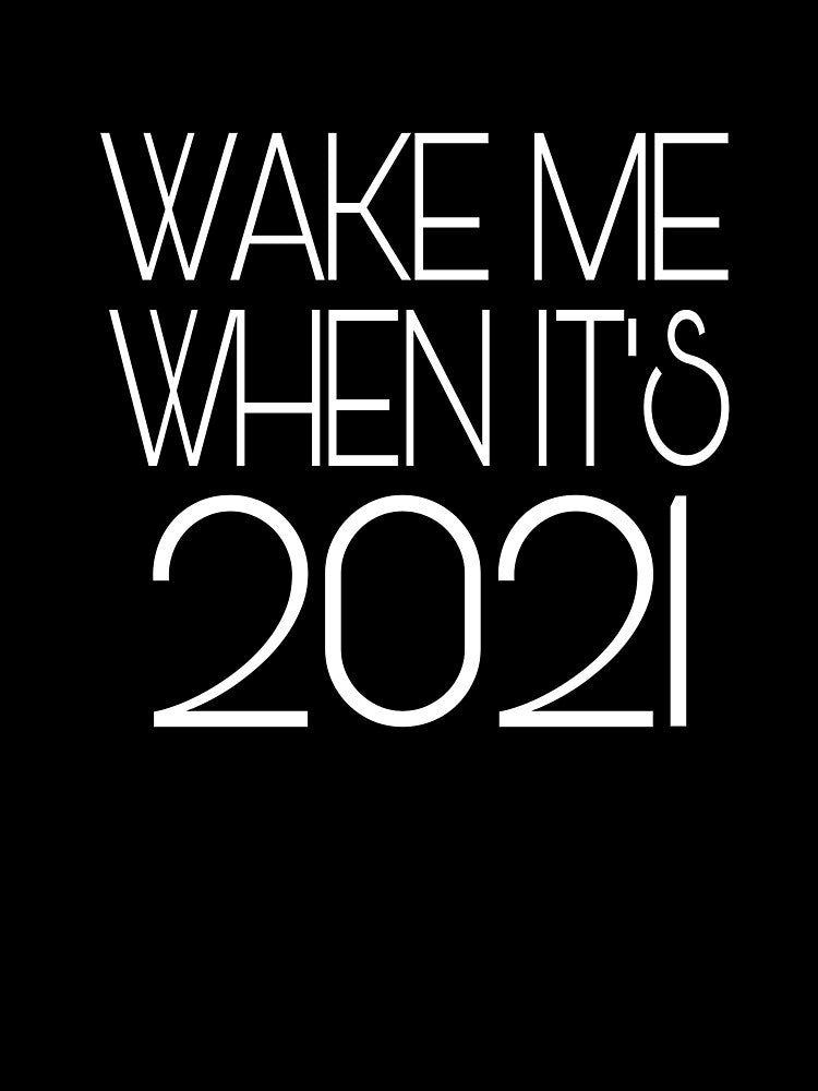 Wake me when it's 2021 by ihebwkqh17