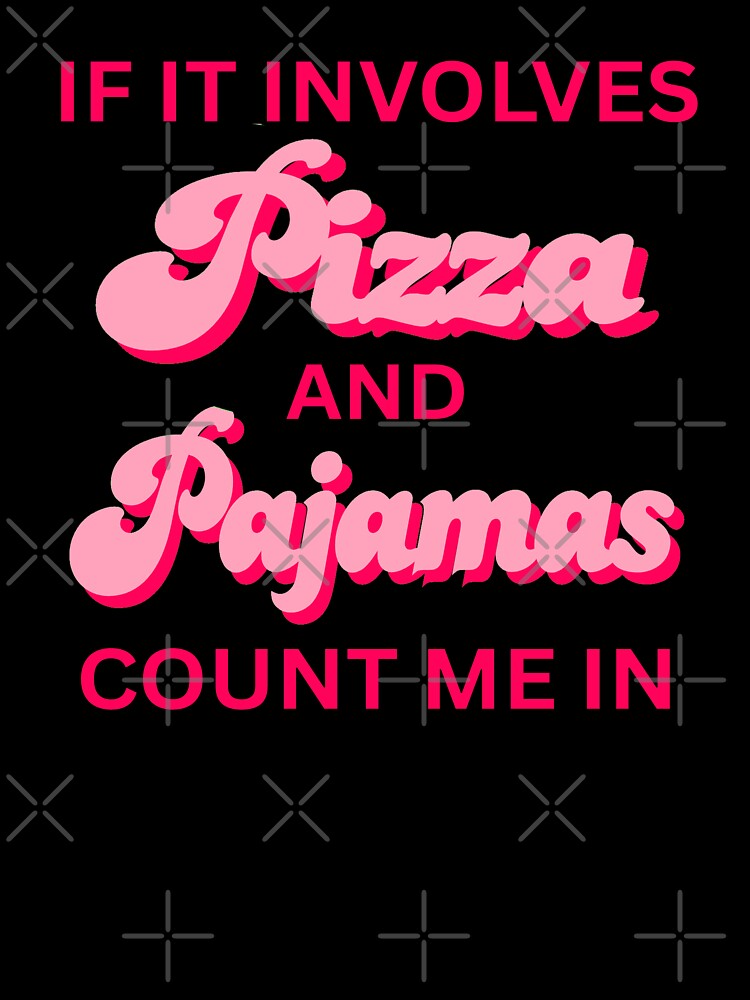 Funny Quotes If It Involves Pizza and Pajamas Count Me In Girls by erozzz