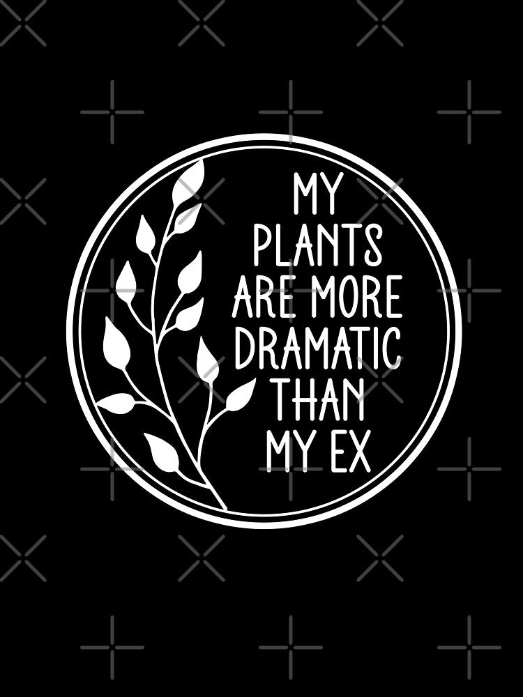 My Plants Are More Dramatic Than My Ex - Funny Plant Mom Badge by the-Z3nith