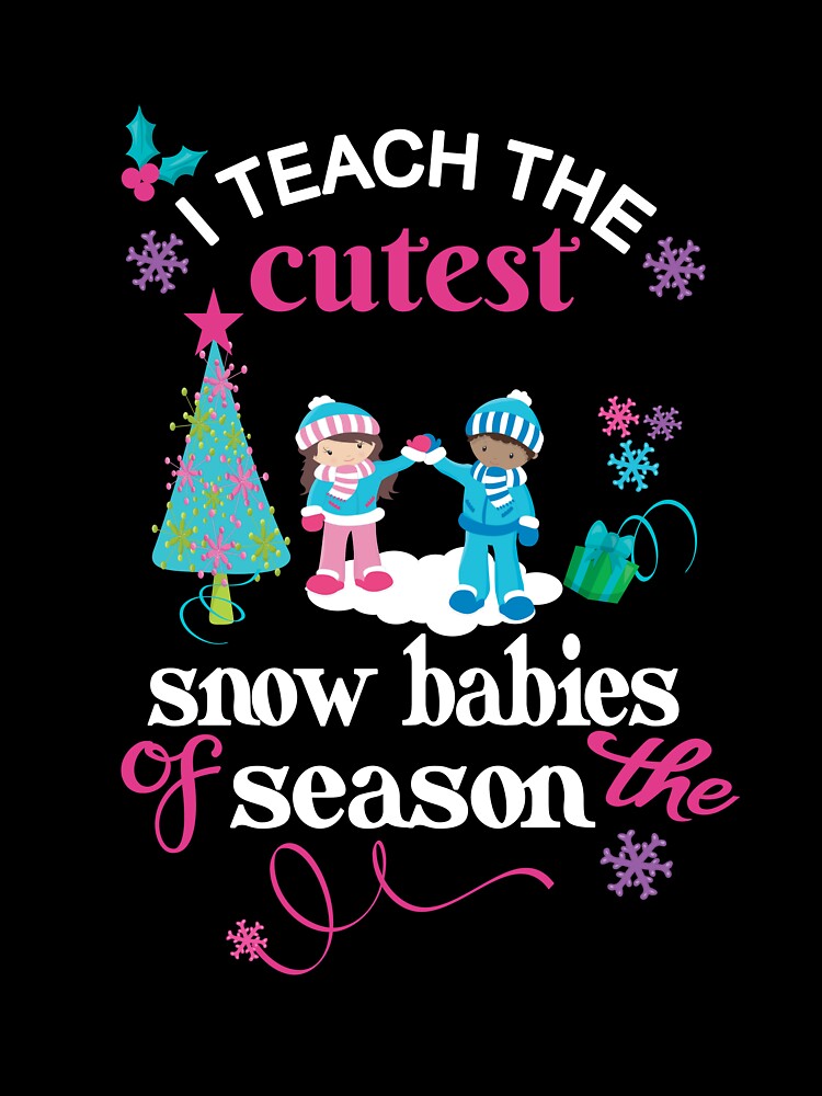 Christmas Teacher Holiday Gift I Teach The Cutest Snow Babies by Sapphire Star