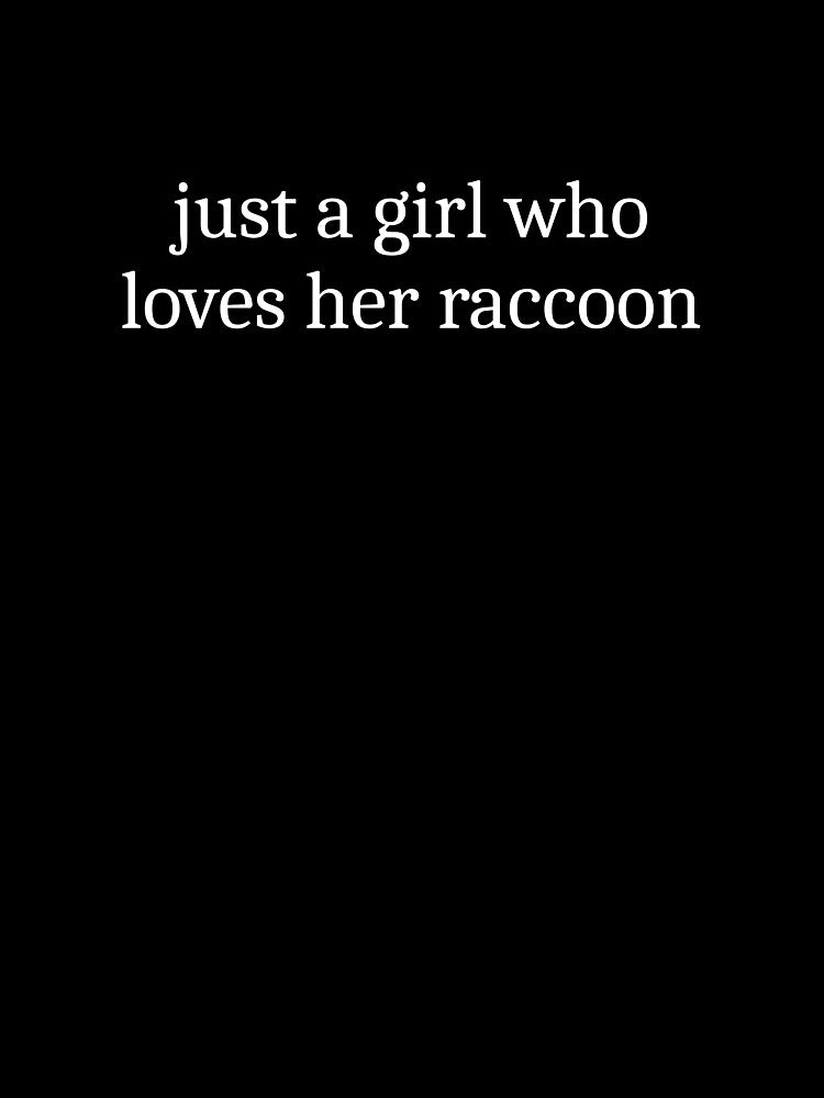 Just a girl who loves her raccoon by Sleepy Cat Design