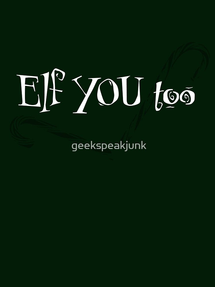 Elf YOU too parody funny humorous christmas holiday cheer by geekspeakjunk