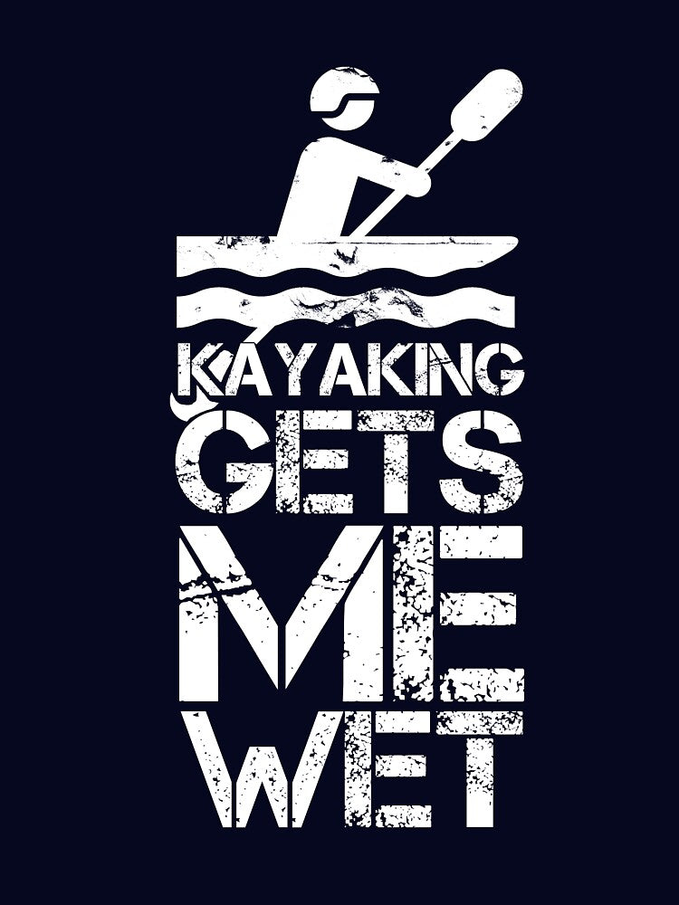 Kayaking Gets Me Wet Kayakers Kayak Lover For Men And Women by issambak