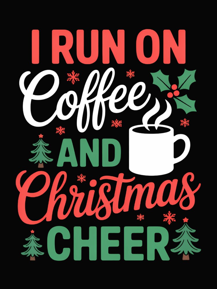 I Run On Coffee and Christmas Cheer Coffee Lover Christmas by TrinaEspinoza