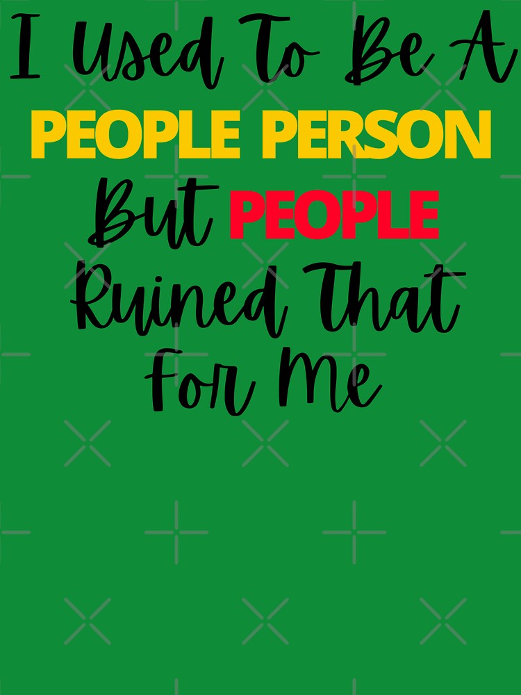 I Used To Be A People Person But People Ruined That For Me by The Sober Art