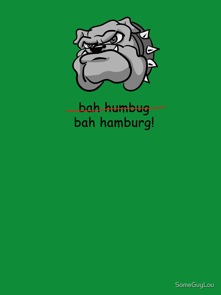 Anti-Holiday: Bulldog "Bah Humbug (crossed out). bah hamburg!" by SomeGuyLou
