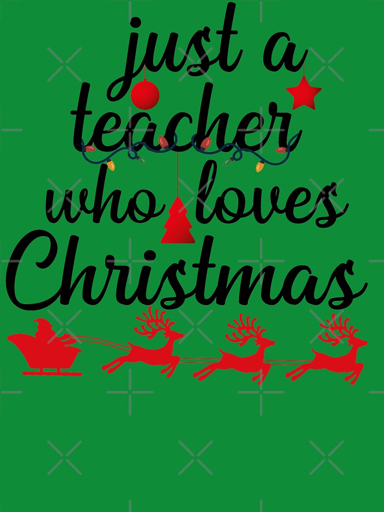 Just A Teacher Who Loves Christmas by PinkPandaDesign