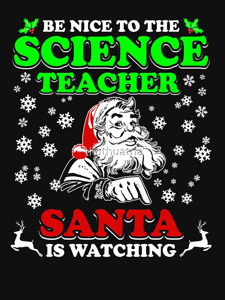 Be Nice To The Science Teacher Santa Is Watching Shirt by thuthuatna