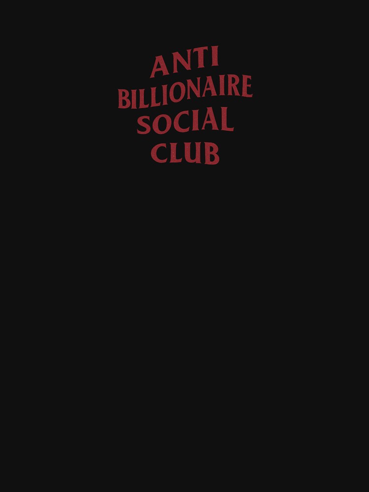 Anti Billionaire Social Club by OuttaOrbitSlaps
