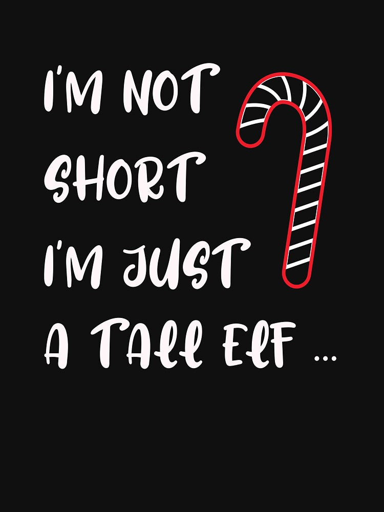 I'm not short I'm Just A Tall Elf Funny Christmas: Cute Family Gift idea for Mom, Dad & sublings by Best T-shirt design