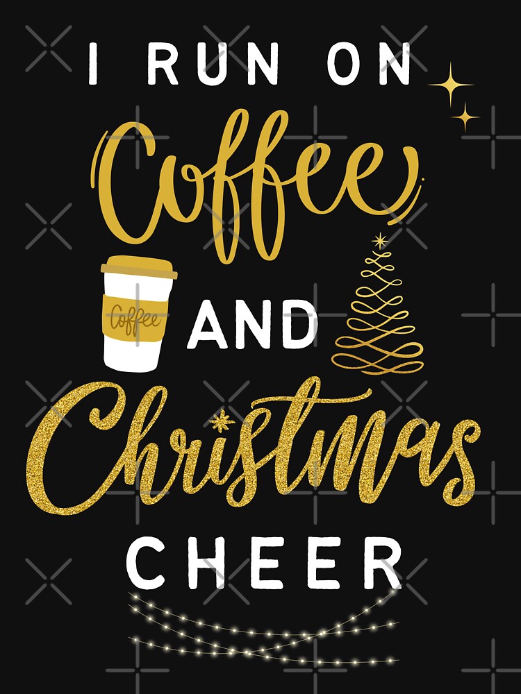 I Run On Coffee And Christmas Cheer - Merry Christmas Gift by ZACK ART
