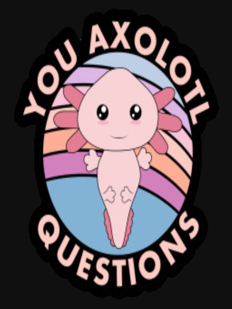 You Axolotl Questions Cute Pun Funny Axolotl Lover by starshop ⭐⭐⭐⭐⭐