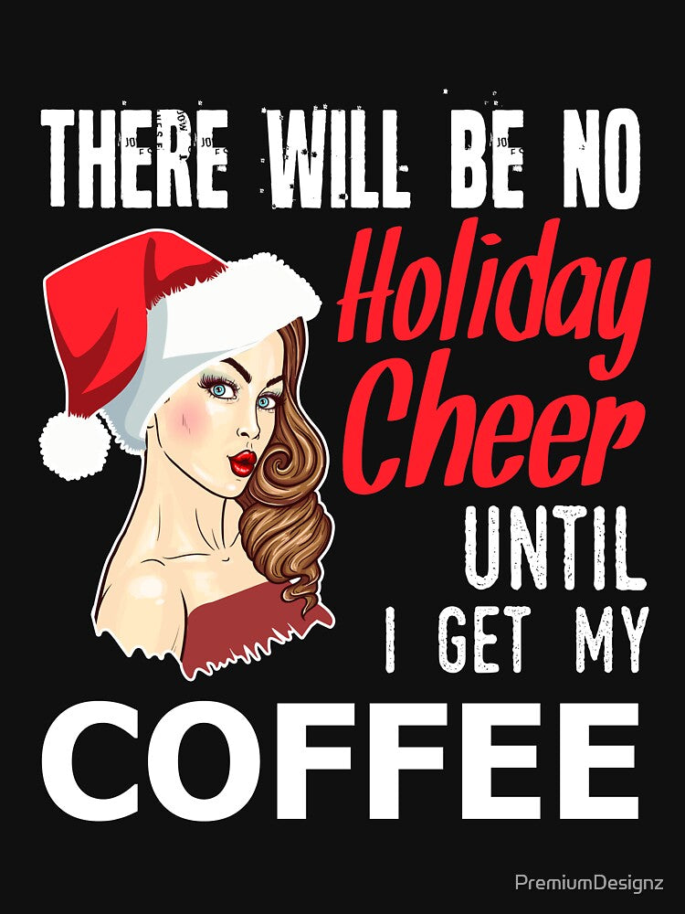 No Holiday Cheer Until Coffee by PremiumDesignz