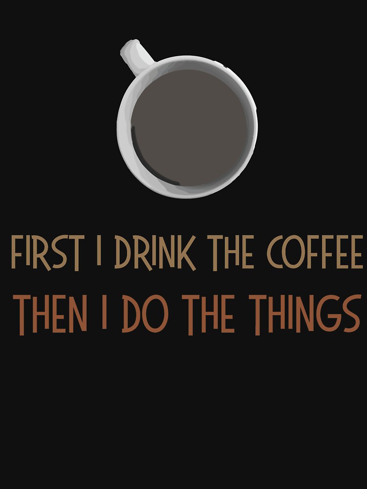 First I Drink The Coffee by Pricity Designs