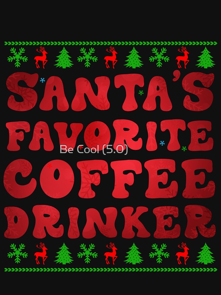 Santa's Favorite Coffee Drinker Christmas Santa Family by Be Cool (5.0) ⭐⭐⭐⭐⭐
