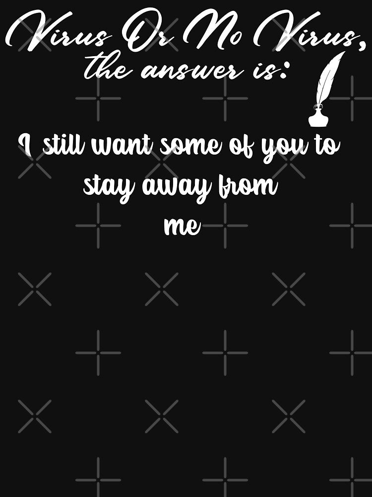 Virus or No Virus: When this virus is over I still want some of you to stay away from me by PrintBrint