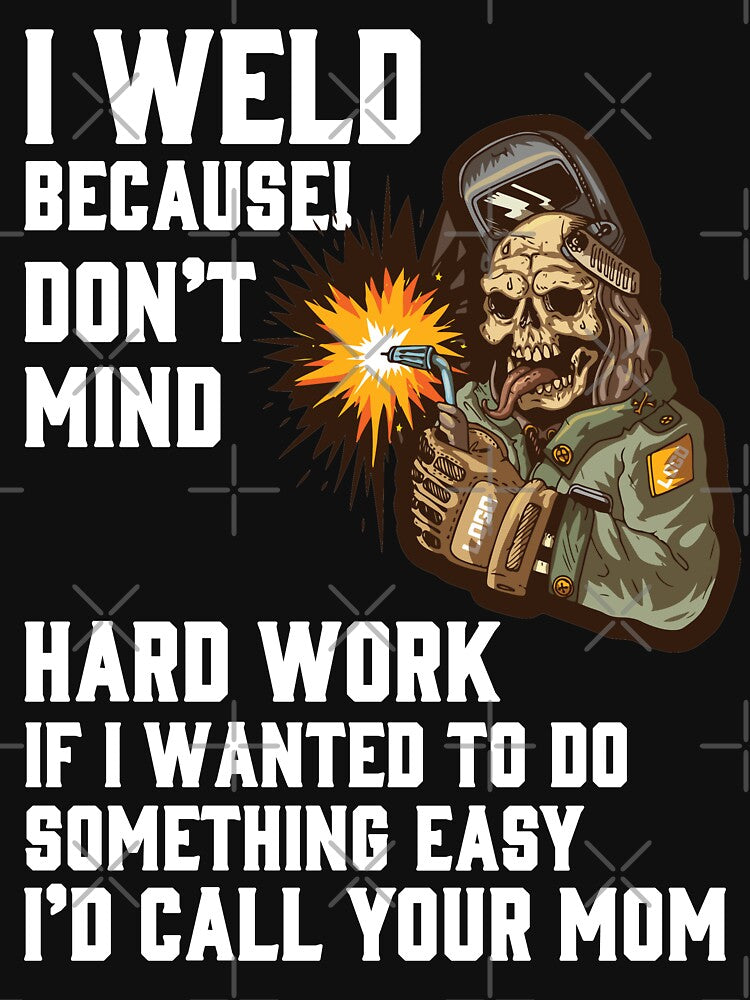 I Weld Because by Tee Hub
