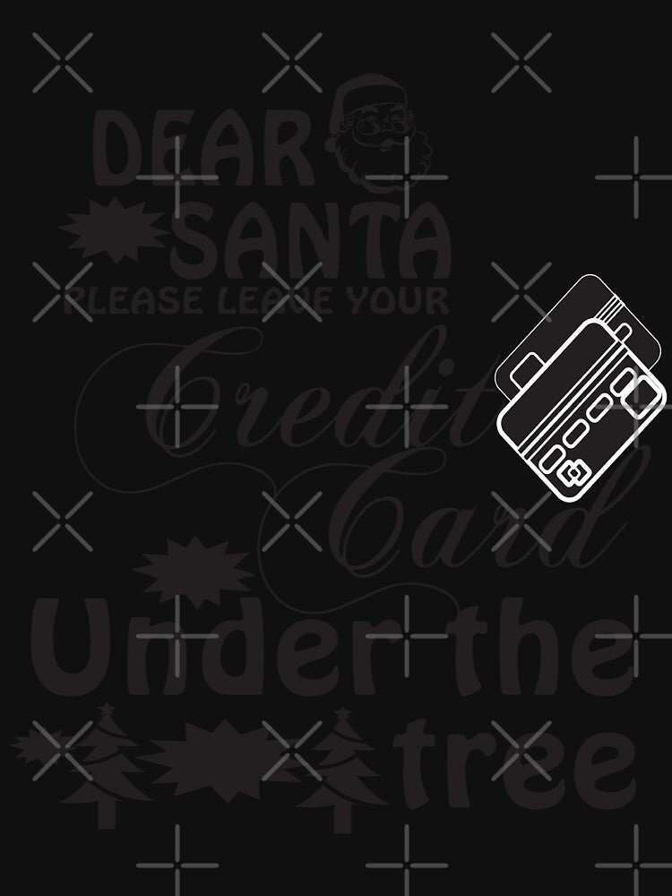 Dear Santa Please Leave your Credit Card Under the Tree Funny X-mas Sweet Santa X-mas Gifts Kids Boys Girls Men Women Essential T-Shirt by mira031128