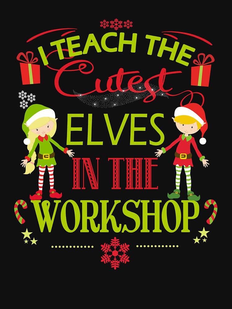 Christmas Teacher Holiday Gift I Teach The Cutest Elves In The Workshop by Sapphire Star