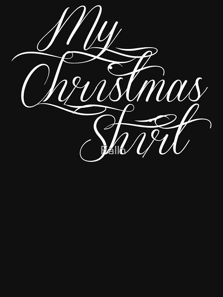 My Christmas Shirt (white text) by Falln