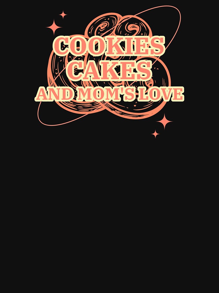 Cookies Cakes And Mom's Love Baking Mom by DomTeesHaven