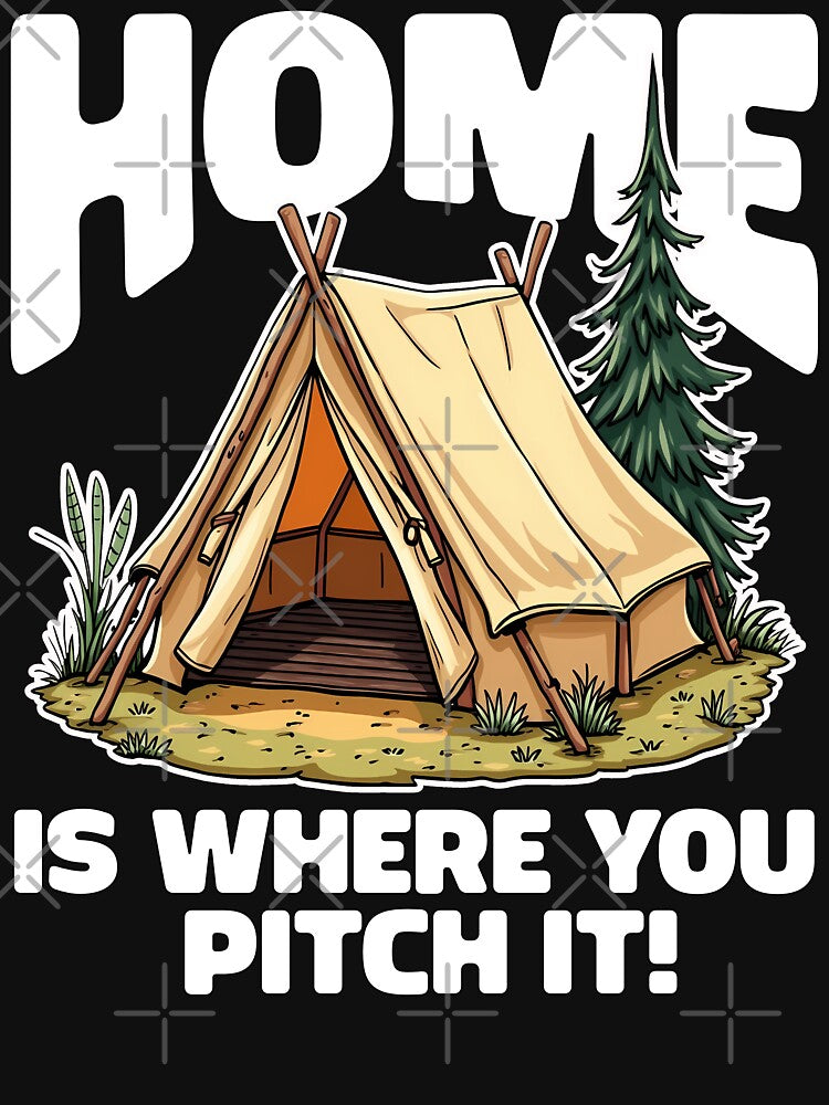 HOME IS WHERE YOU PITCH IT - CAMPING GIFT by KEF Custom