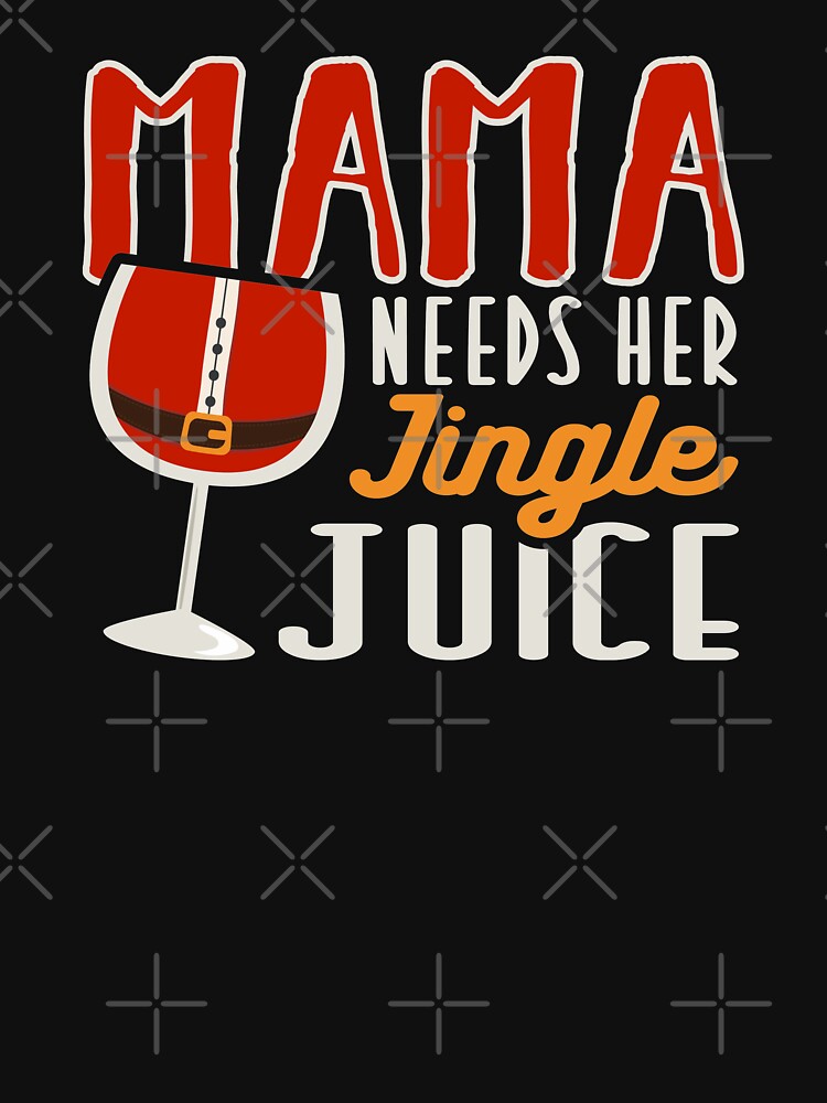 Mama Needs Her Jingle Juice holiday vibes Wine Christmas by Merchking1