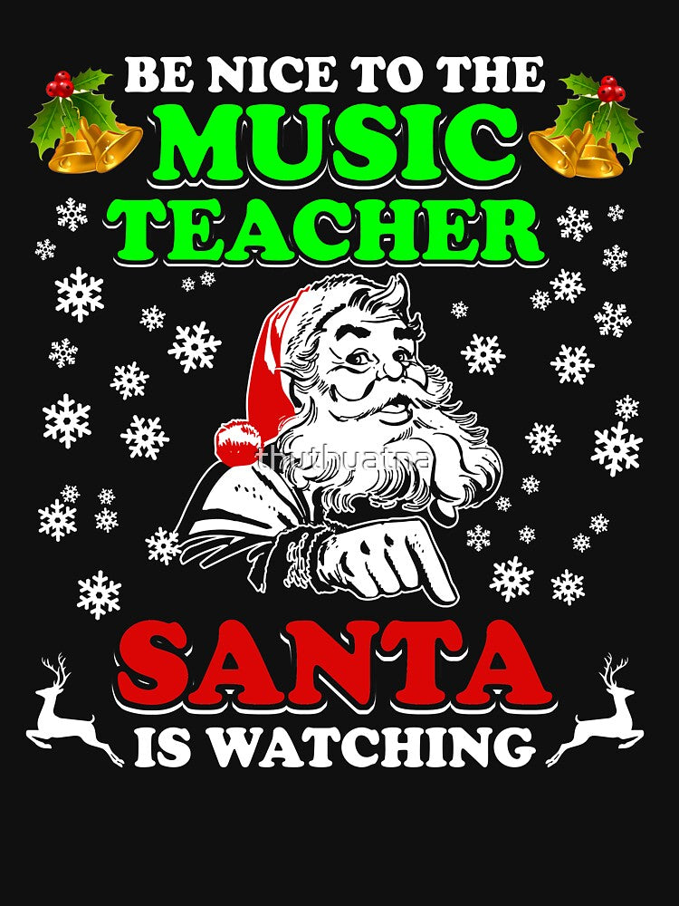 Be Nice To The Music Teacher Santa Is Watching Shirt by thuthuatna
