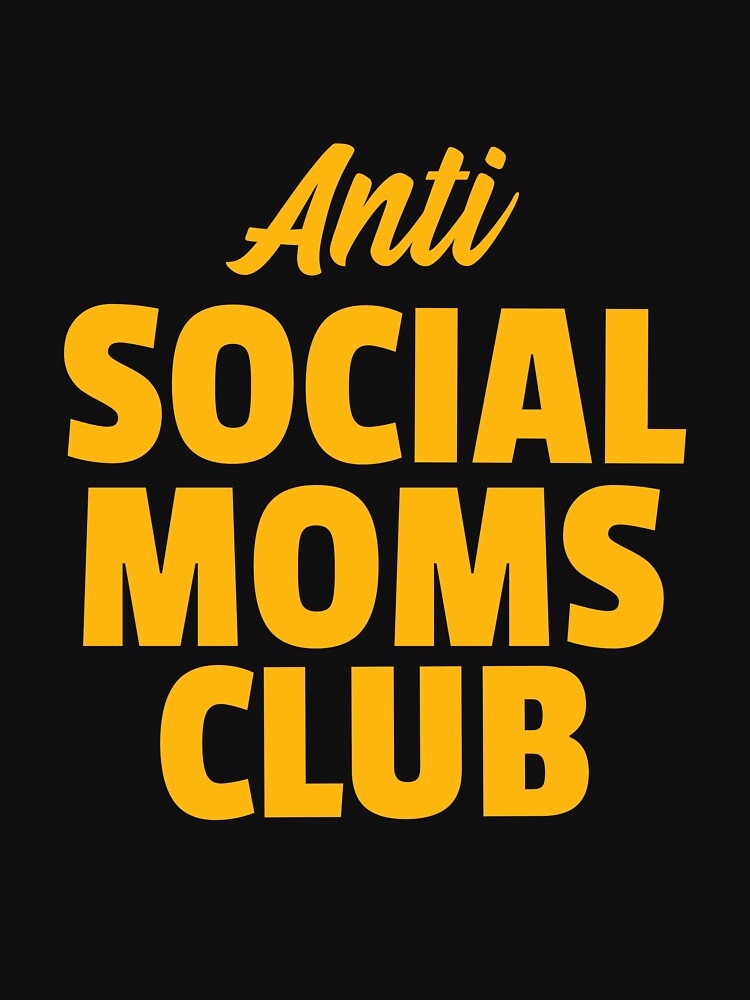 Anti Social Moms Club by 87-Aesthetics