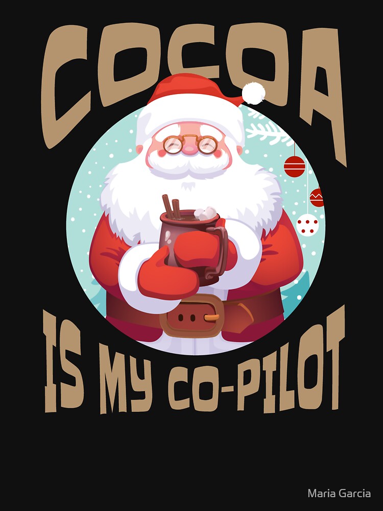 Hot Cocoa Co-Pilot, Santa Chocolate Lover by Maria Garcia