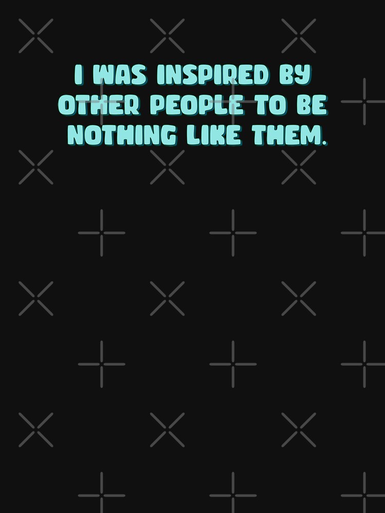 was inspired by other people to be nothing like them by bone  apart