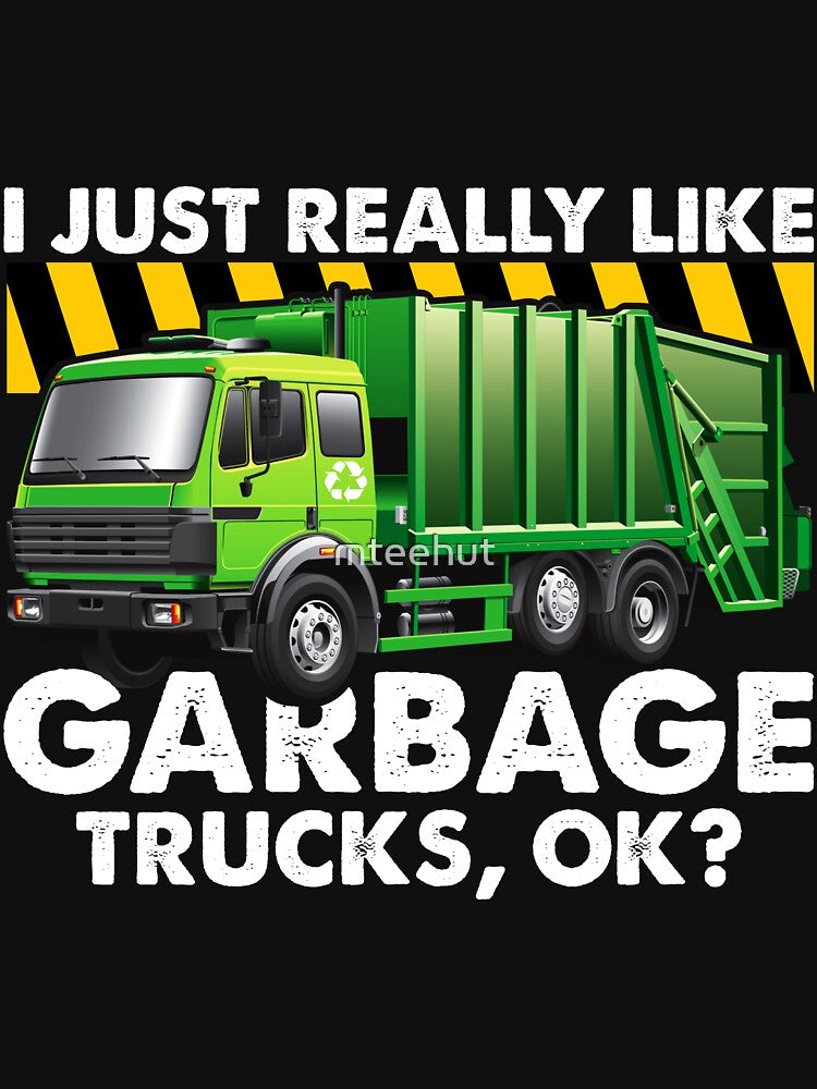 I Just Really Like Garbage Trucks Ok by mteehut