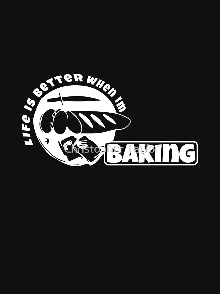 Life is better when i'm baking by Christopher Taylor