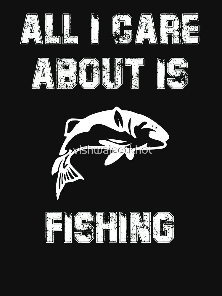 ALL I CARE ABOUT IS FISHING / FISHING by vishwajeetkhot