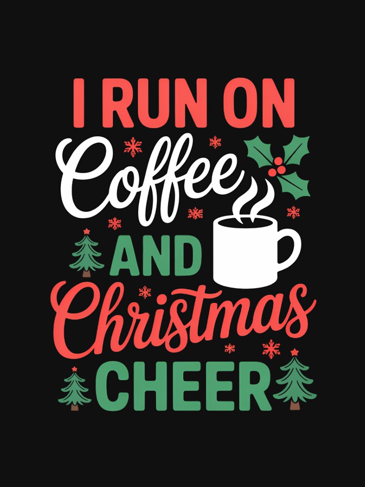 I Run On Coffee and Christmas Cheer Coffee Lover Christmas by FaithAbbott
