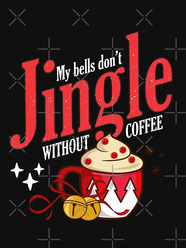 My Bells Don't Jingle Without Coffee Lover Christmas Quotes by MoCalli
