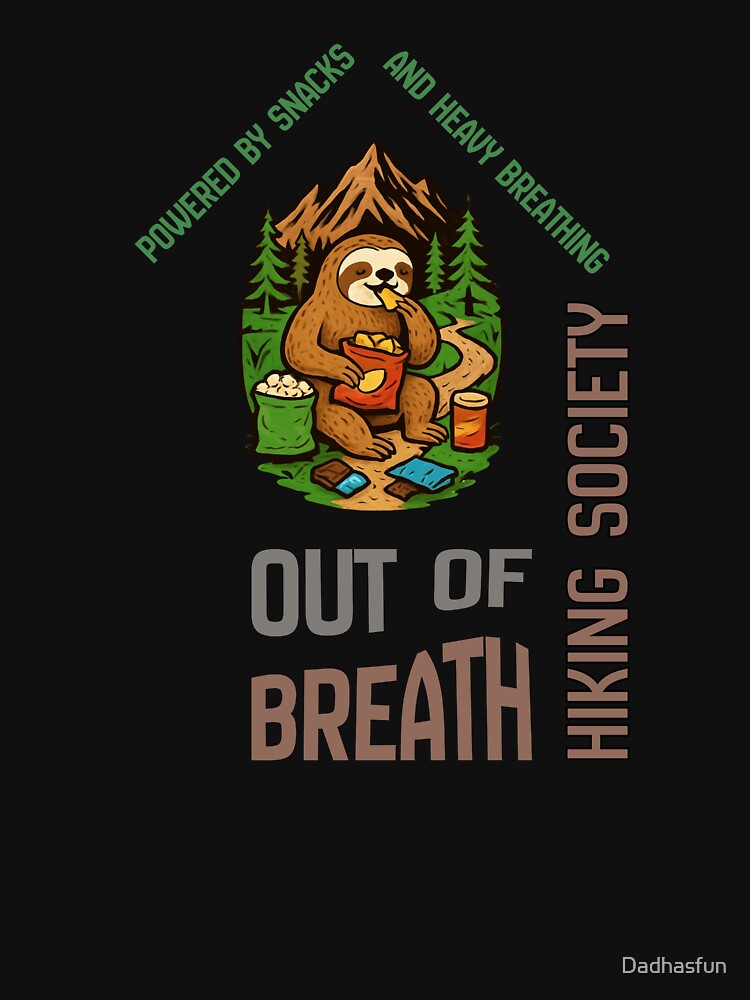 Out of Breath Hiking Society - Powered by Snacks and Heavy Breathing by Dadhasfun