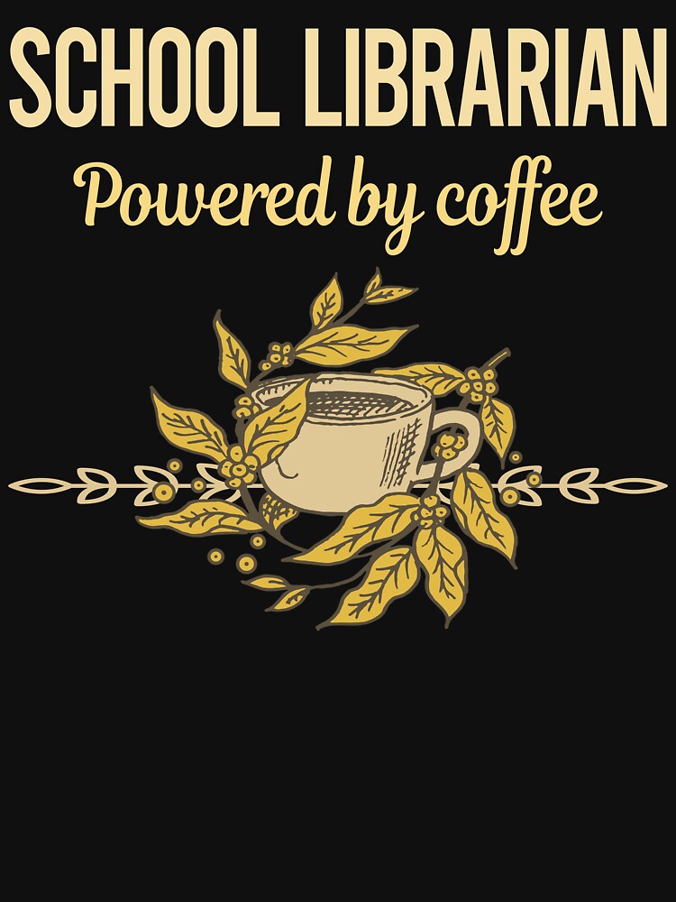 Powered By Coffee School Librarian by trinayolkcelia