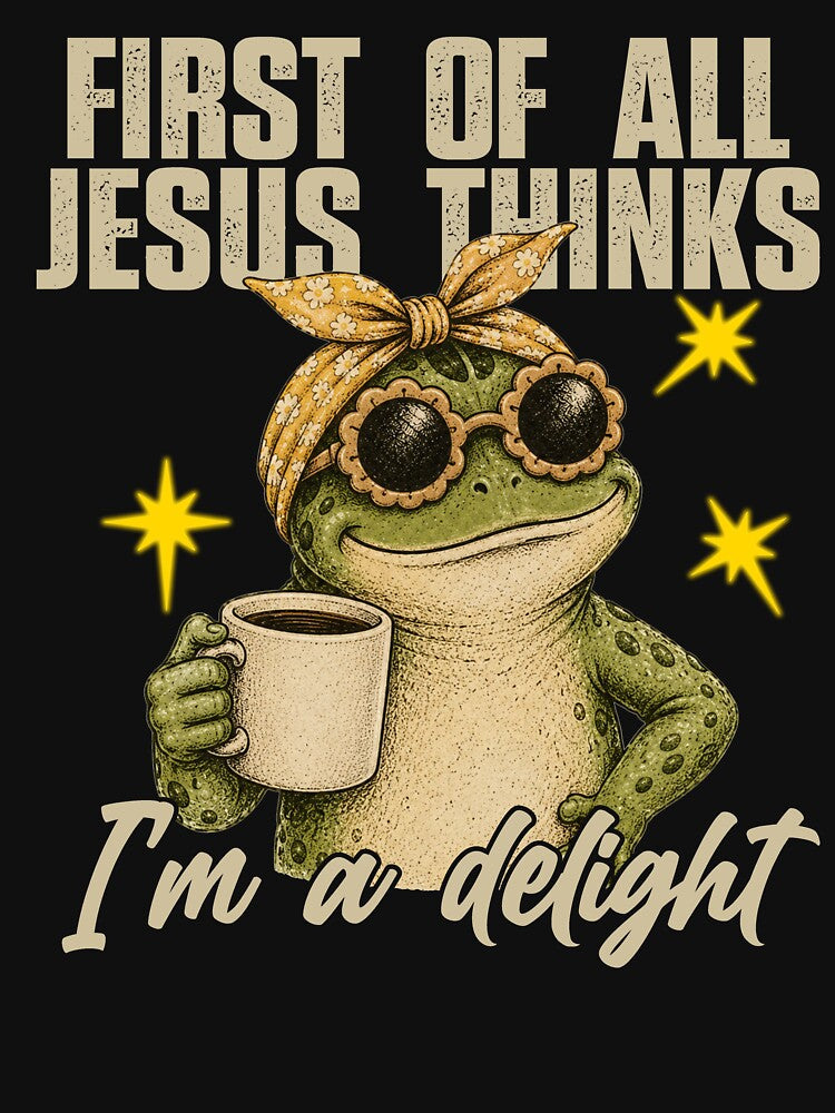 First Of All Jesus Thinks I’m A Delight by Spyshirt