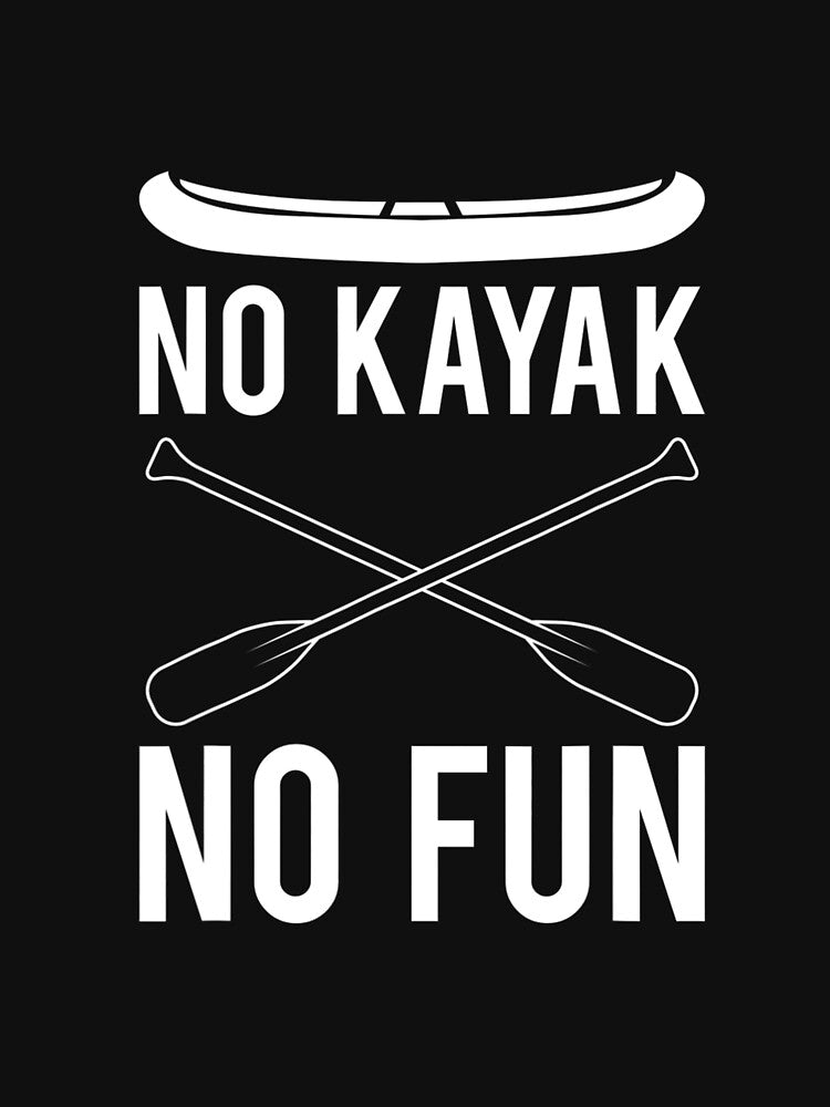 No Kayak No Fun Kayak Driver by LenaDriessen