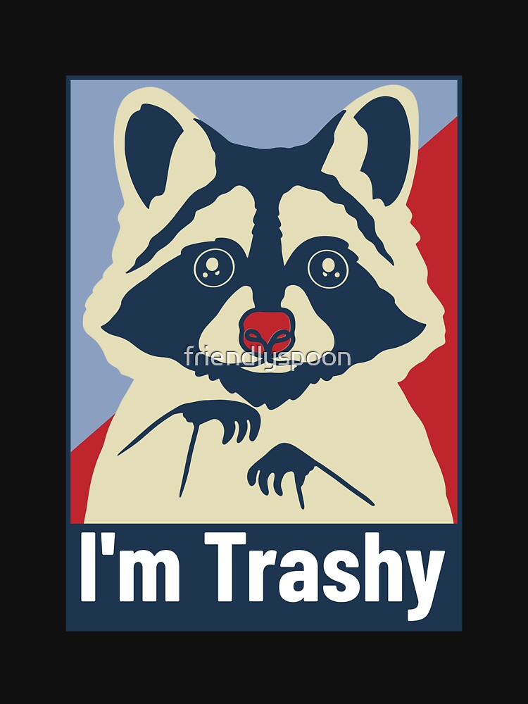Raccoon: I'm Trashy by friendlyspoon