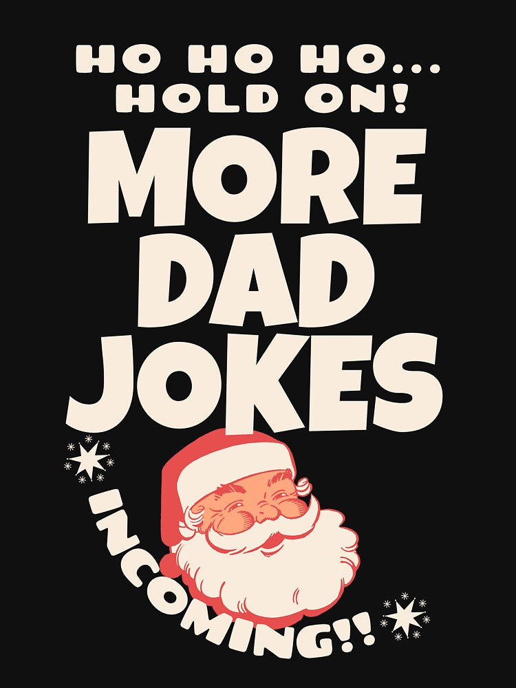 Ho Ho hold on more dad jokes incoming Santa christmas cheer father dad funny quote by ArtisanTeeShop