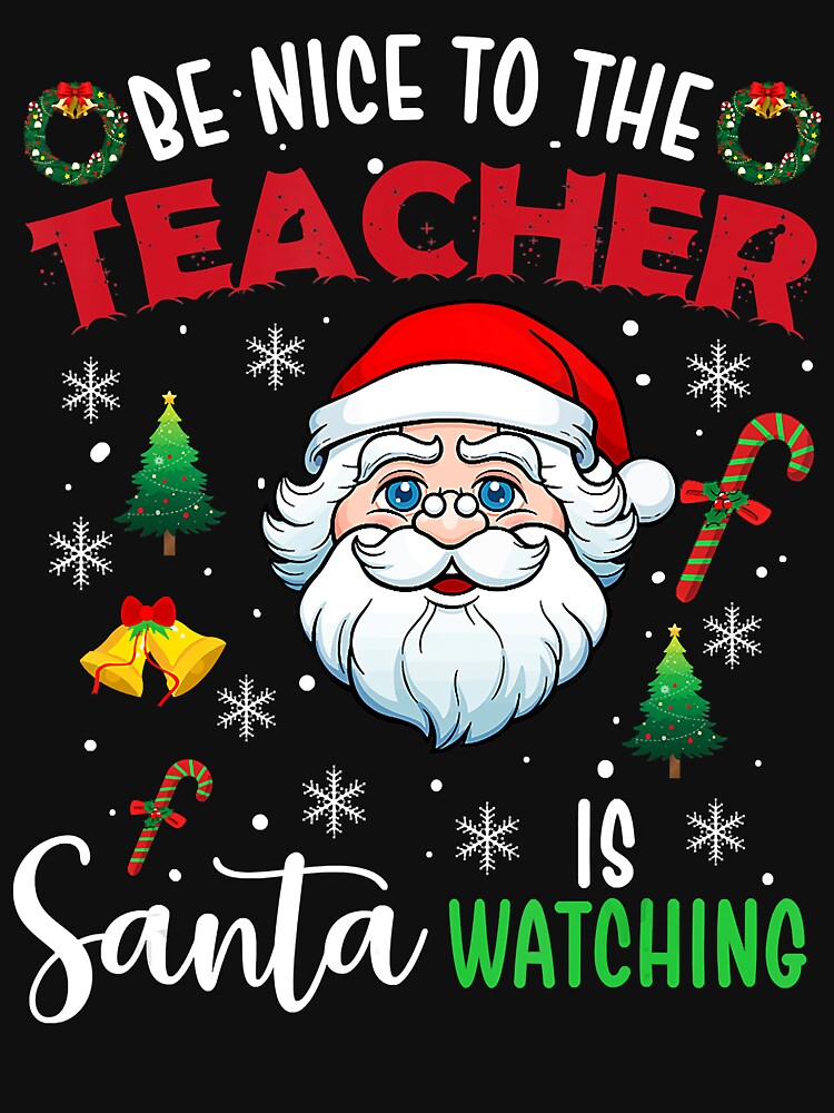 Be Nice To The Teacher Santa Is Watching Teacher Christmas by BrandyBare