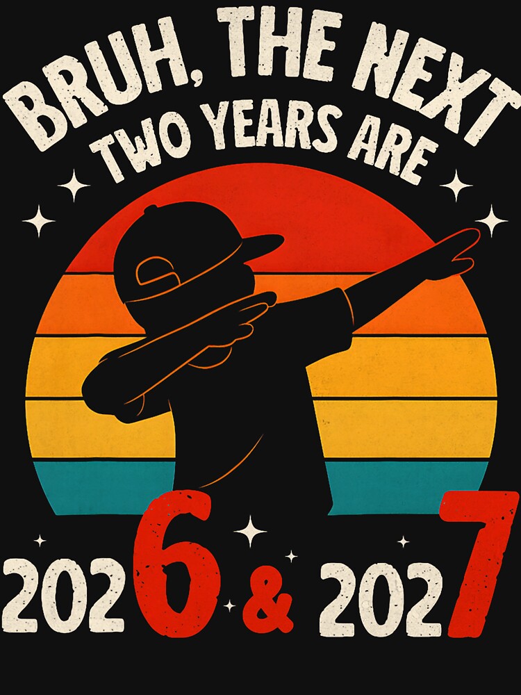 Bruh The Next Two Years Are 2026 & 2027 67 NYE 2026 Dabbing Boy by jakaun