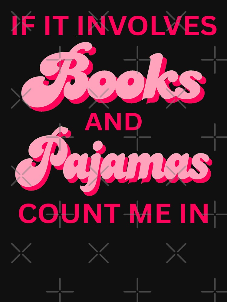Funny Quotes If It Involves Books and Pajamas Count Me In Girls by erozzz