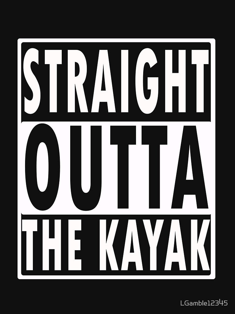 Funny Straight outta the Kayak gift by LGamble12345