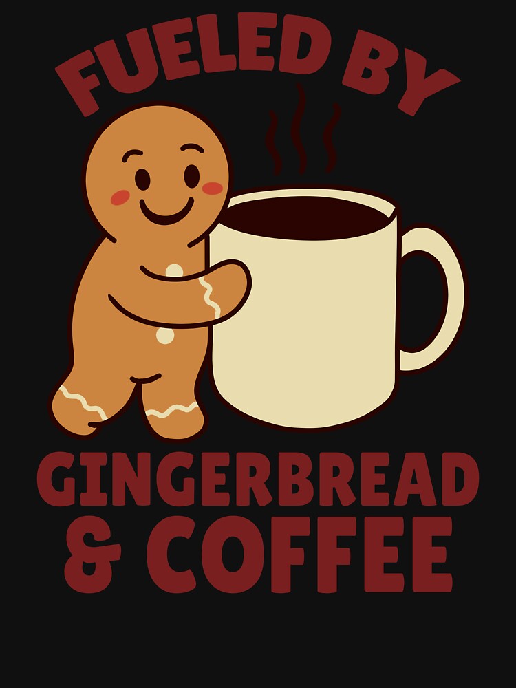Fueled by Gingerbread and Coffee – Cute Christmas Coffee Lover Design by Kewessthetic